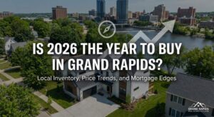 Is 2026 the Year to Buy in Grand Rapids? Local Inventory, Price Trends, and Mortgage Edges