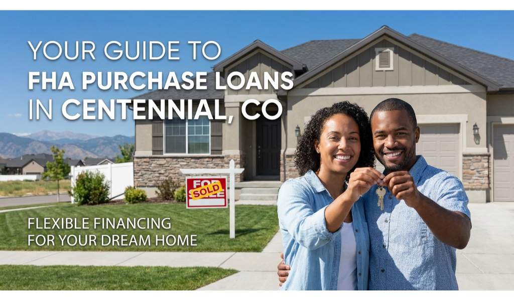 Your Guide to FHA Purchase Loans in Centennial, CO