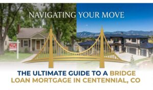 Navigating Your Move: The Ultimate Guide to a Bridge Loan Mortgage in Centennial, CO