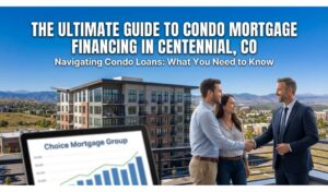 The Ultimate Guide to Condo Mortgage Financing in Centennial, CO