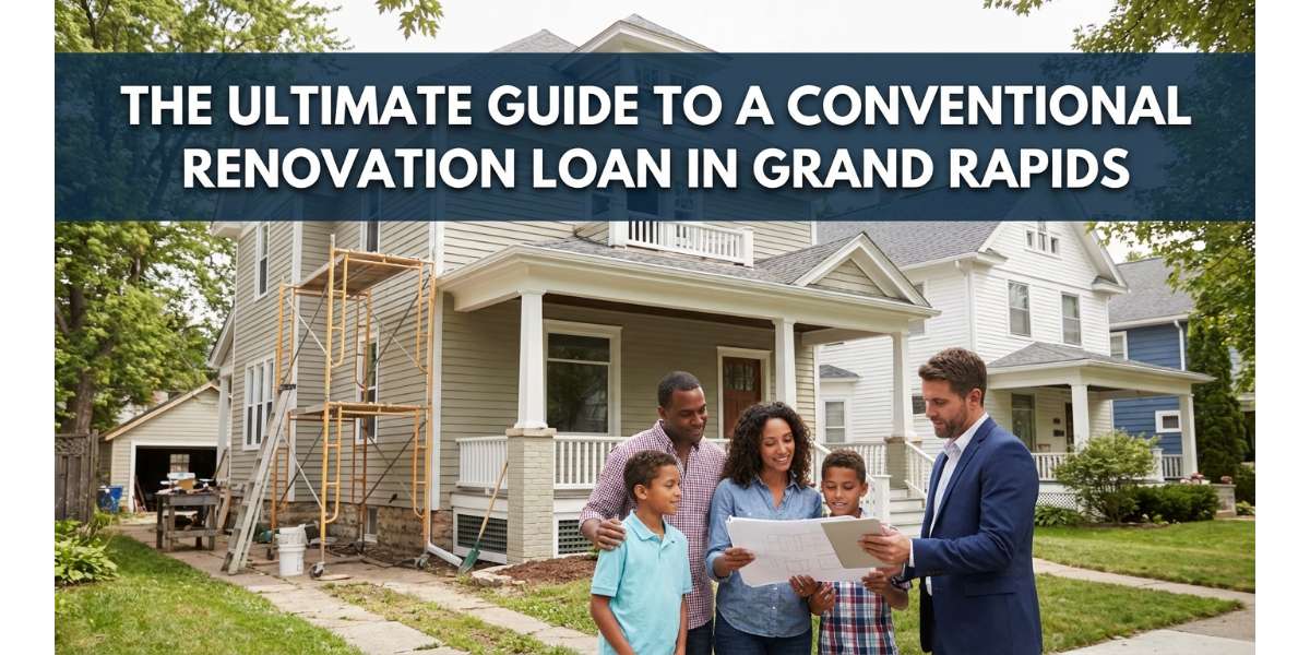 The Ultimate Guide to a Conventional Renovation Loan in Grand Rapids